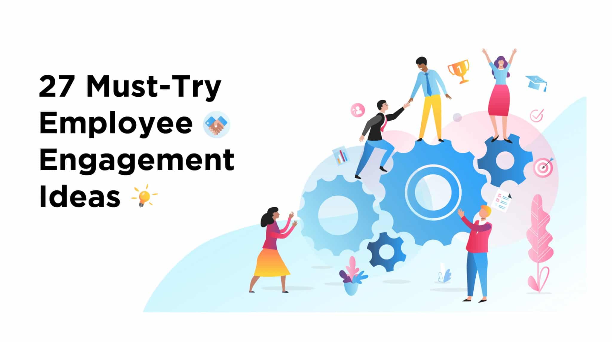 Employee Engagement Ideas: 27 Ways to Engage Employees in 2020
