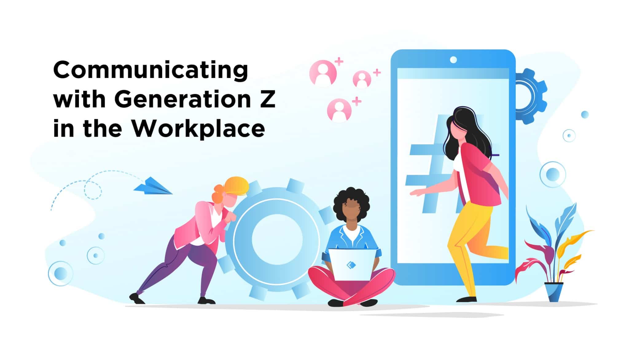 Communicating with Generation Z in the Workplace ContactMonkey